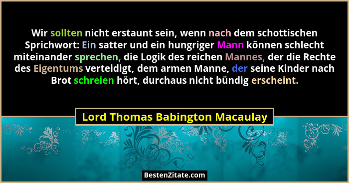Wir sollten nicht erstaunt sein, wenn nach dem schottischen Sprichwort: Ein satter und ein hungriger Mann können schl... - Lord Thomas Babington Macaulay