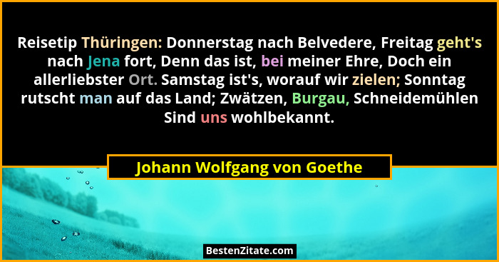 Reisetip Thüringen: Donnerstag nach Belvedere, Freitag geht's nach Jena fort, Denn das ist, bei meiner Ehre, Doch ein... - Johann Wolfgang von Goethe