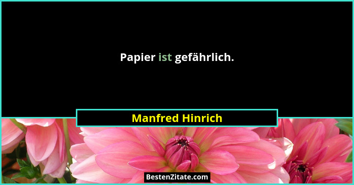 Papier ist gefährlich.... - Manfred Hinrich
