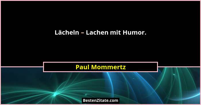 Lächeln – Lachen mit Humor.... - Paul Mommertz