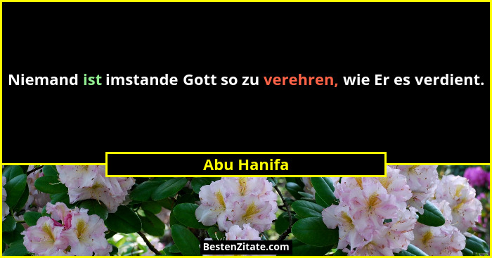 Niemand ist imstande Gott so zu verehren, wie Er es verdient.... - Abu Hanifa