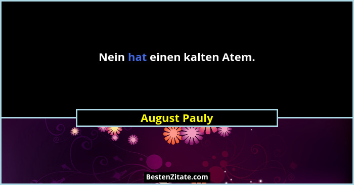 Nein hat einen kalten Atem.... - August Pauly