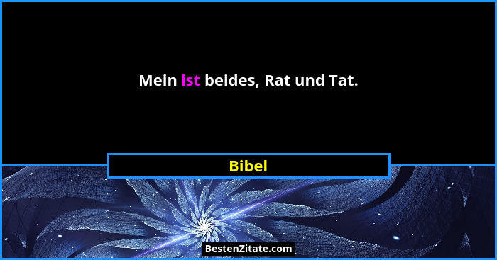 Mein ist beides, Rat und Tat.... - Bibel