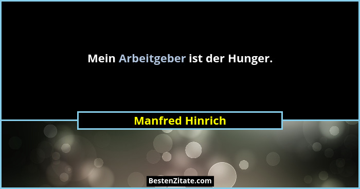 Mein Arbeitgeber ist der Hunger.... - Manfred Hinrich