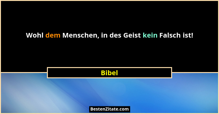 Wohl dem Menschen, in des Geist kein Falsch ist!... - Bibel