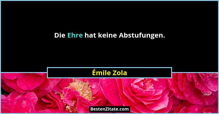 Die Ehre hat keine Abstufungen.... - Émile Zola