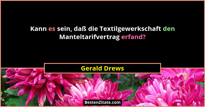 Kann es sein, daß die Textilgewerkschaft den Manteltarifvertrag erfand?... - Gerald Drews