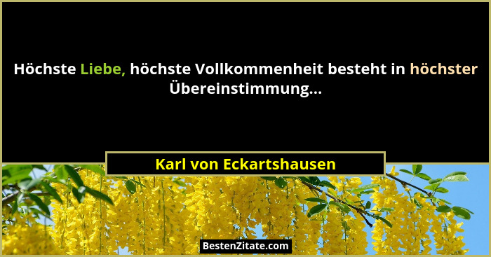 Höchste Liebe, höchste Vollkommenheit besteht in höchster Übereinstimmung...... - Karl von Eckartshausen