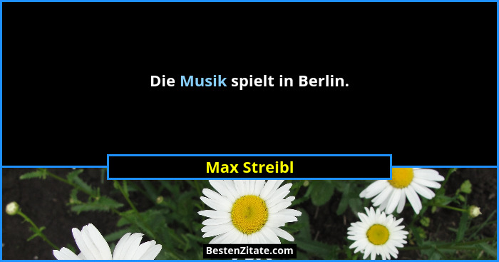Die Musik spielt in Berlin.... - Max Streibl