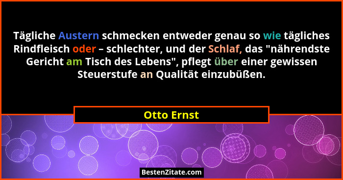 Tägliche Austern schmecken entweder genau so wie tägliches Rindfleisch oder – schlechter, und der Schlaf, das "nährendste Gericht am... - Otto Ernst