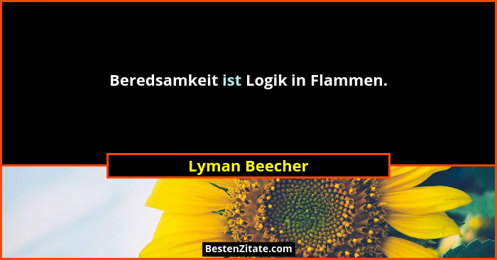 Beredsamkeit ist Logik in Flammen.... - Lyman Beecher
