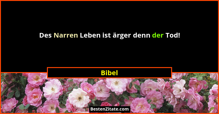 Des Narren Leben ist ärger denn der Tod!... - Bibel