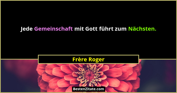 Jede Gemeinschaft mit Gott führt zum Nächsten.... - Frère Roger