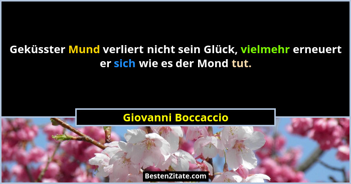 Geküsster Mund verliert nicht sein Glück, vielmehr erneuert er sich wie es der Mond tut.... - Giovanni Boccaccio