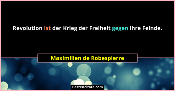 Revolution ist der Krieg der Freiheit gegen ihre Feinde.... - Maximilien de Robespierre