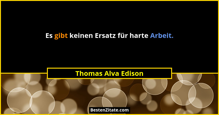 Es gibt keinen Ersatz für harte Arbeit.... - Thomas Alva Edison