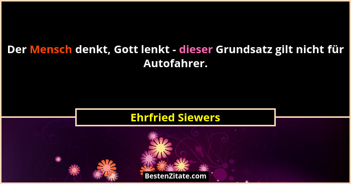 Der Mensch denkt, Gott lenkt - dieser Grundsatz gilt nicht für Autofahrer.... - Ehrfried Siewers