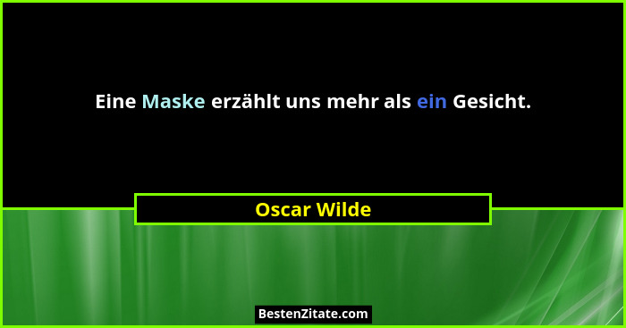 Eine Maske erzählt uns mehr als ein Gesicht.... - Oscar Wilde