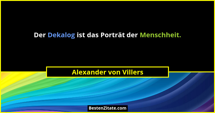 Der Dekalog ist das Porträt der Menschheit.... - Alexander von Villers