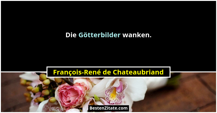 Die Götterbilder wanken.... - François-René de Chateaubriand