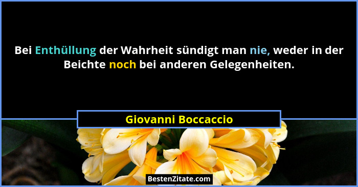 Bei Enthüllung der Wahrheit sündigt man nie, weder in der Beichte noch bei anderen Gelegenheiten.... - Giovanni Boccaccio