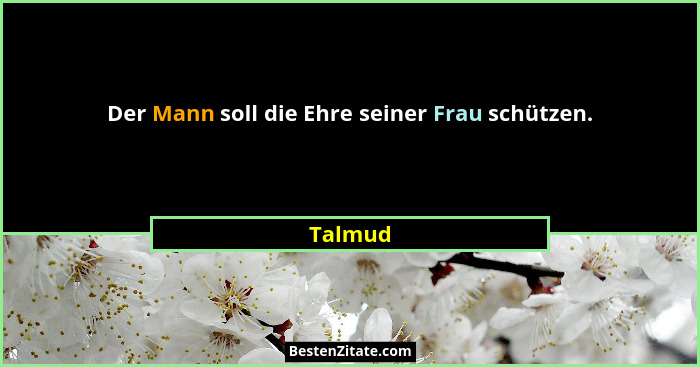 Der Mann soll die Ehre seiner Frau schützen.... - Talmud