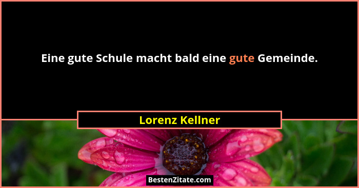 Eine gute Schule macht bald eine gute Gemeinde.... - Lorenz Kellner