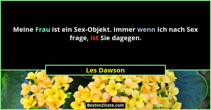 Meine Frau ist ein Sex-Objekt. Immer wenn ich nach Sex frage, ist Sie dagegen.... - Les Dawson