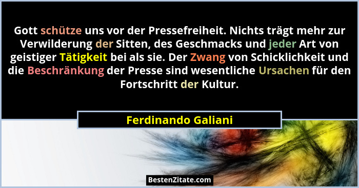 Gott schütze uns vor der Pressefreiheit. Nichts trägt mehr zur Verwilderung der Sitten, des Geschmacks und jeder Art von geistige... - Ferdinando Galiani