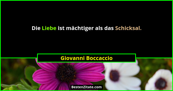 Die Liebe ist mächtiger als das Schicksal.... - Giovanni Boccaccio