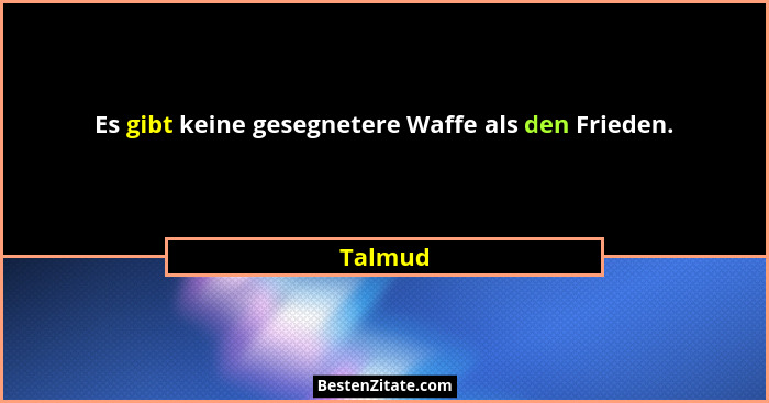 Es gibt keine gesegnetere Waffe als den Frieden.... - Talmud