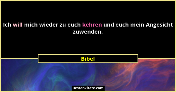 Ich will mich wieder zu euch kehren und euch mein Angesicht zuwenden.... - Bibel