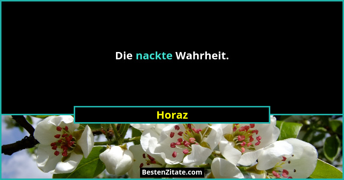 Die nackte Wahrheit.... - Horaz