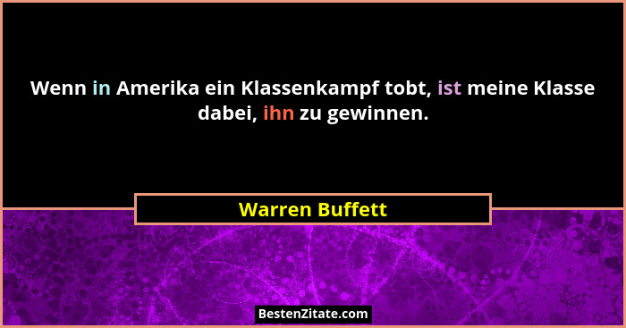 Wenn in Amerika ein Klassenkampf tobt, ist meine Klasse dabei, ihn zu gewinnen.... - Warren Buffett