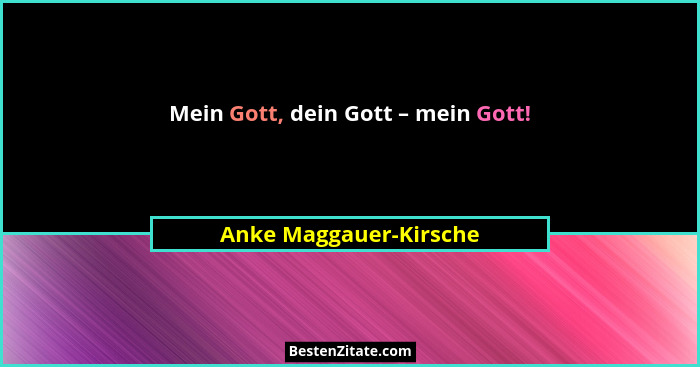 Mein Gott, dein Gott – mein Gott!... - Anke Maggauer-Kirsche