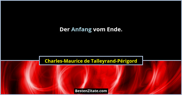 Der Anfang vom Ende.... - Charles-Maurice de Talleyrand-Périgord
