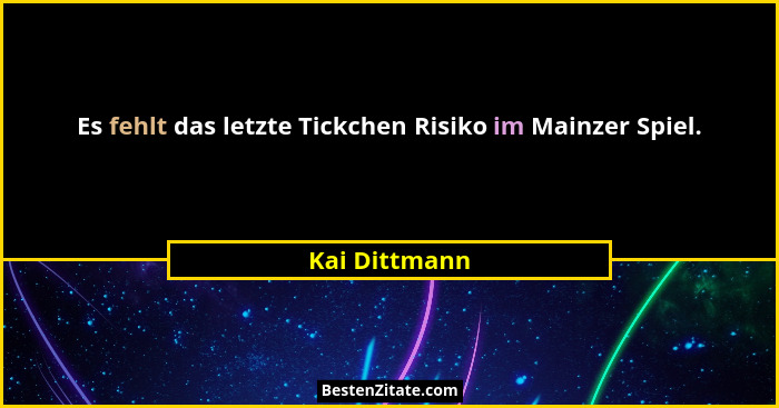 Es fehlt das letzte Tickchen Risiko im Mainzer Spiel.... - Kai Dittmann
