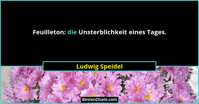 Feuilleton: die Unsterblichkeit eines Tages.... - Ludwig Speidel