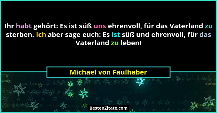 Ihr habt gehört: Es ist süß uns ehrenvoll, für das Vaterland zu sterben. Ich aber sage euch: Es ist süß und ehrenvoll, für das... - Michael von Faulhaber