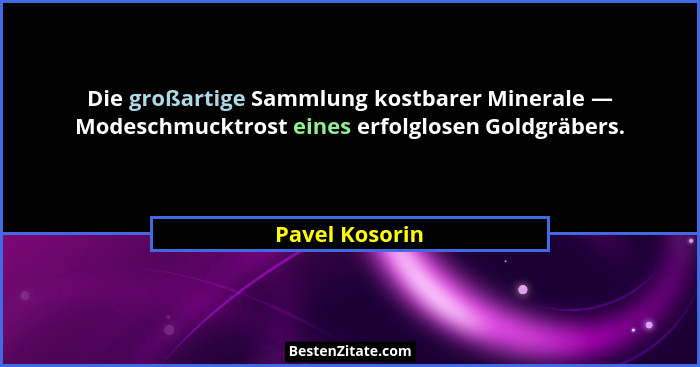 Die großartige Sammlung kostbarer Minerale — Modeschmucktrost eines erfolglosen Goldgräbers.... - Pavel Kosorin