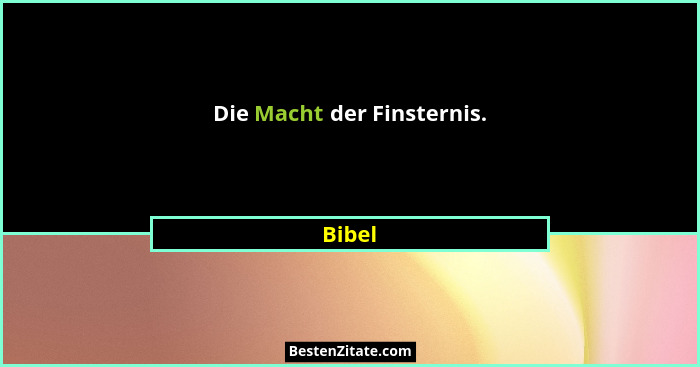 Die Macht der Finsternis.... - Bibel