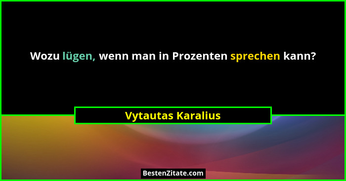 Wozu lügen, wenn man in Prozenten sprechen kann?... - Vytautas Karalius