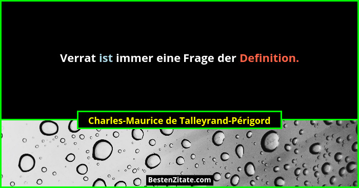 Verrat ist immer eine Frage der Definition.... - Charles-Maurice de Talleyrand-Périgord