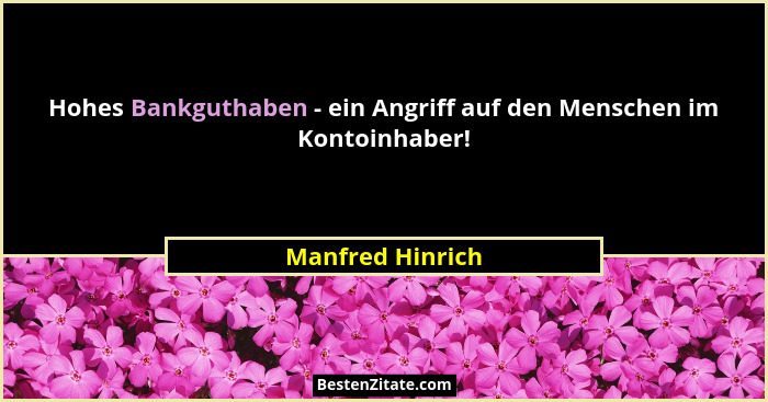 Hohes Bankguthaben - ein Angriff auf den Menschen im Kontoinhaber!... - Manfred Hinrich