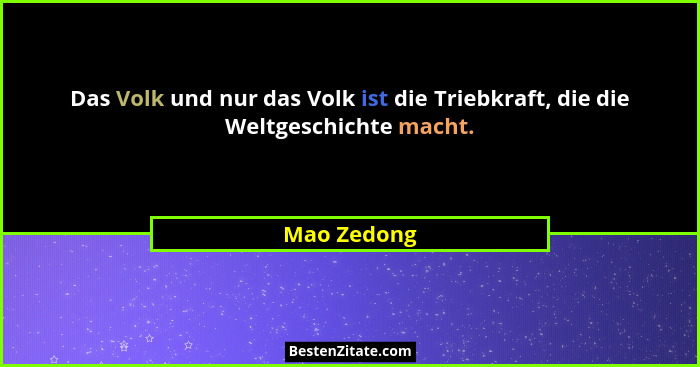 Das Volk und nur das Volk ist die Triebkraft, die die Weltgeschichte macht.... - Mao Zedong