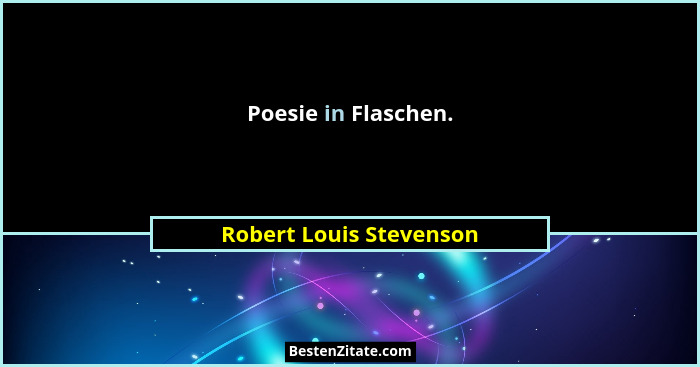 Poesie in Flaschen.... - Robert Louis Stevenson