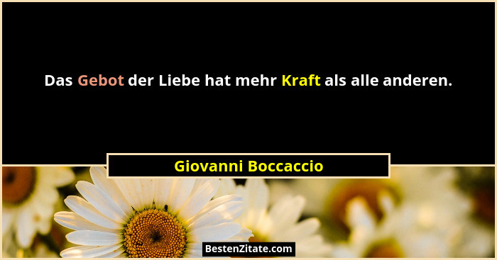 Das Gebot der Liebe hat mehr Kraft als alle anderen.... - Giovanni Boccaccio