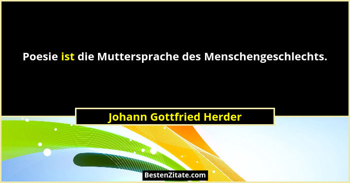 Poesie ist die Muttersprache des Menschengeschlechts.... - Johann Gottfried Herder