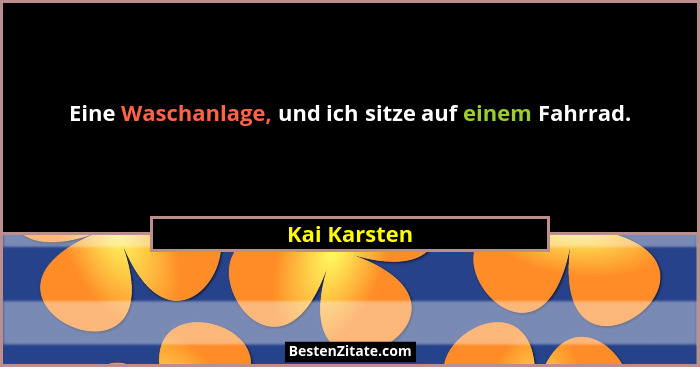 Eine Waschanlage, und ich sitze auf einem Fahrrad.... - Kai Karsten