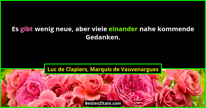 Es gibt wenig neue, aber viele einander nahe kommende Gedanken.... - Luc de Clapiers, Marquis de Vauvenargues